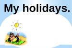 Как я провел каникулы на английском. Презентация на тему Holidays. Проект my Summer Holidays. Презентации на тему my Holiday. Урок на тему Holidays.